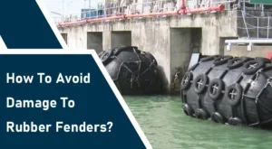 Avoid Damage To Rubber Fenders