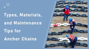 Types, Materials, and Maintenance Tips for Anchor Chains