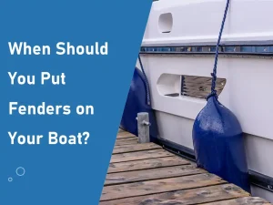 When Should You Put Fenders on Your Boat