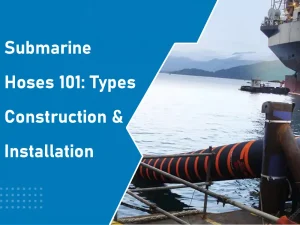 Submarine Hoses 101: Types, Construction & Installation