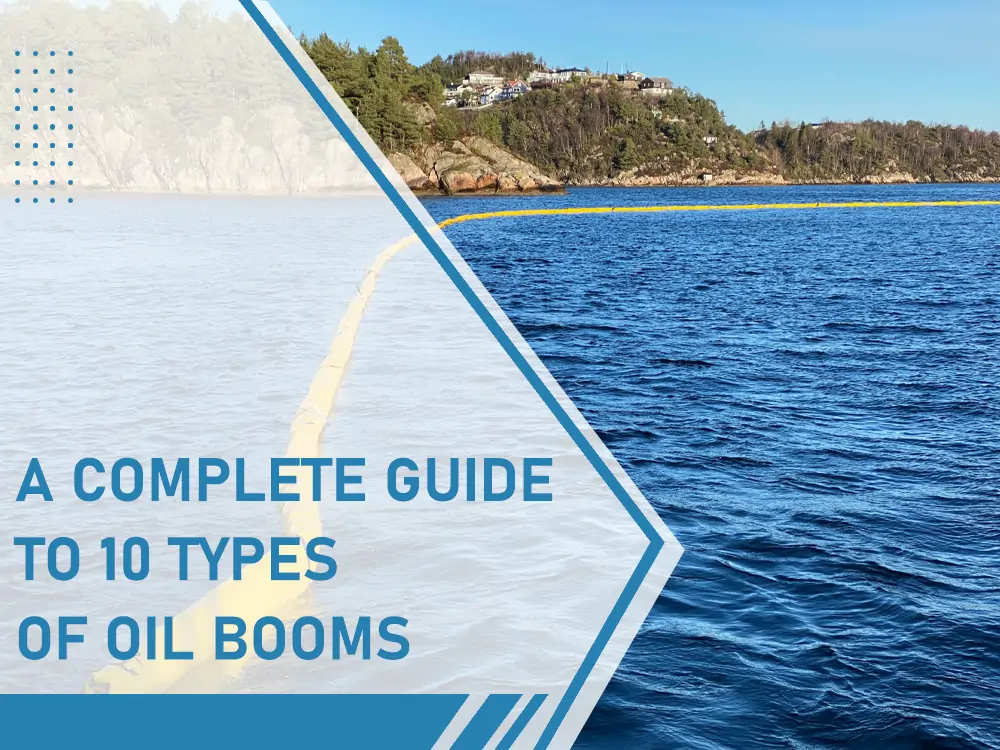 A Complete Guide to 10 Types of Oil Booms