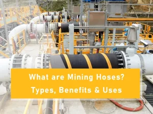 What are Mining Hoses Types, Benefits & Uses