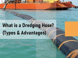 What is a Dredging Hose? (Types & Advantages)