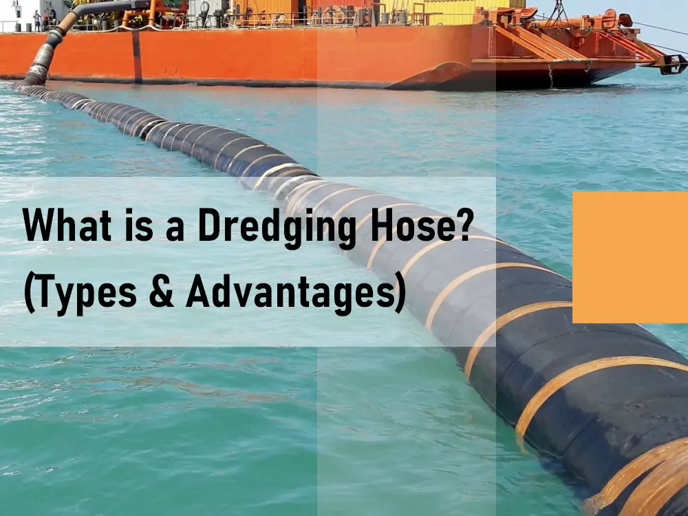 What is a Dredging Hose? (Types & Advantages)