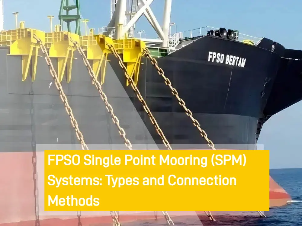 FPSO Single Point Mooring (SPM) Systems: Types and Connection Methods