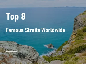 Top 8 Famous Straits Worldwide