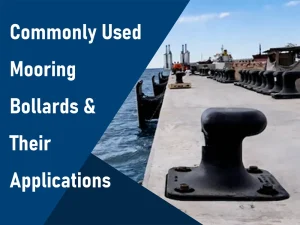 Commonly Used Mooring Bollards & Their Applications
