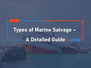 Types of Marine Salvage – A Detailed Guide