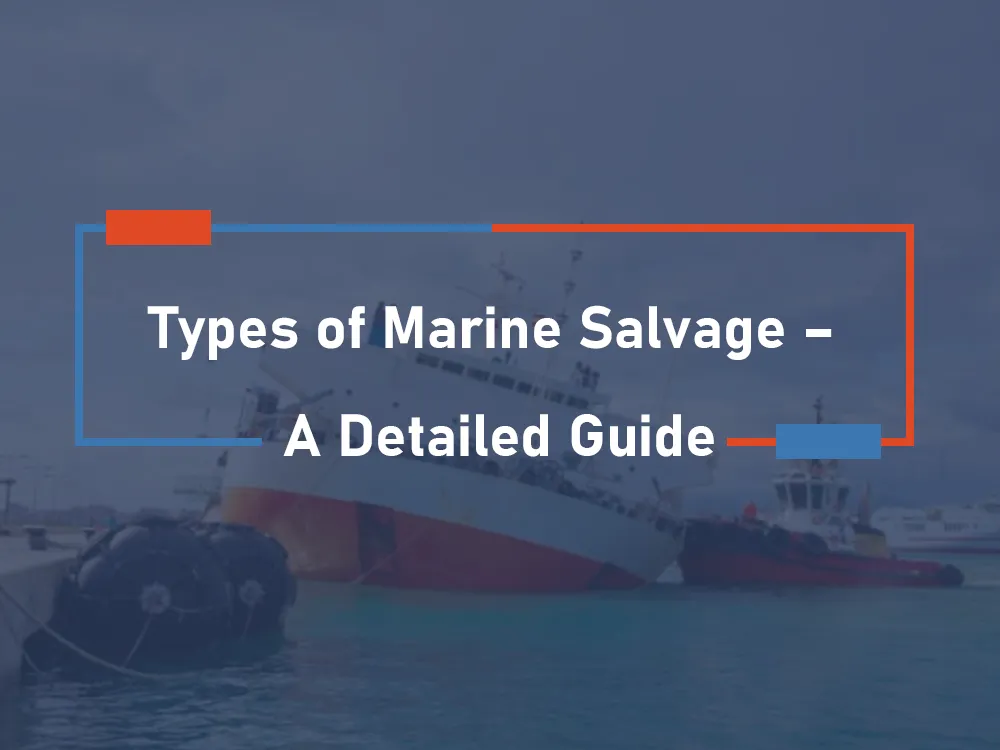 Types of Marine Salvage – A Detailed Guide